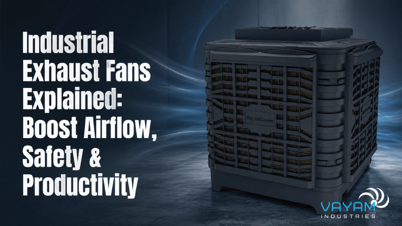 Industrial Exhaust Fans Explained: Boost Airflow, Safety & Productivity