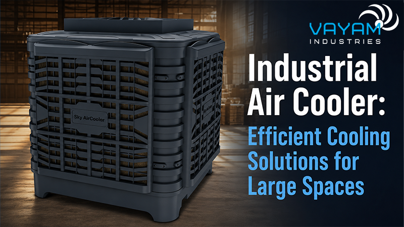 Industrial Air Cooler: Efficient Cooling Solutions for Large Spaces