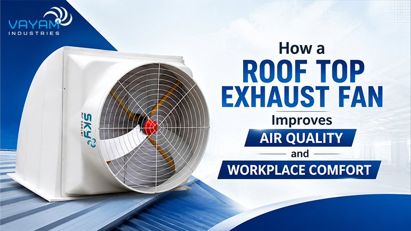 How a Roof Top Exhaust Fan Improves Air Quality and Workplace Comfort